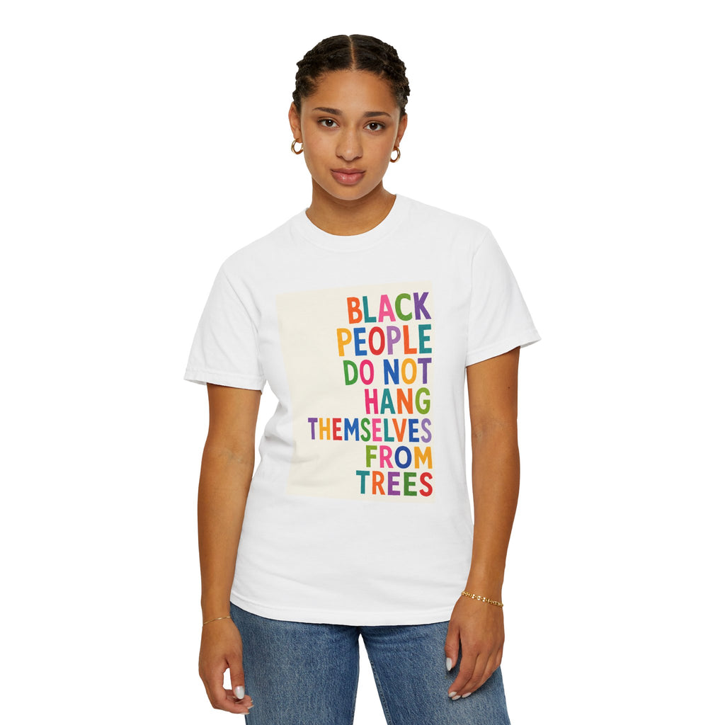 T-Shirt — "Black People Do Not Hang Themselves From Trees" Bold Rainbow Statement Tee