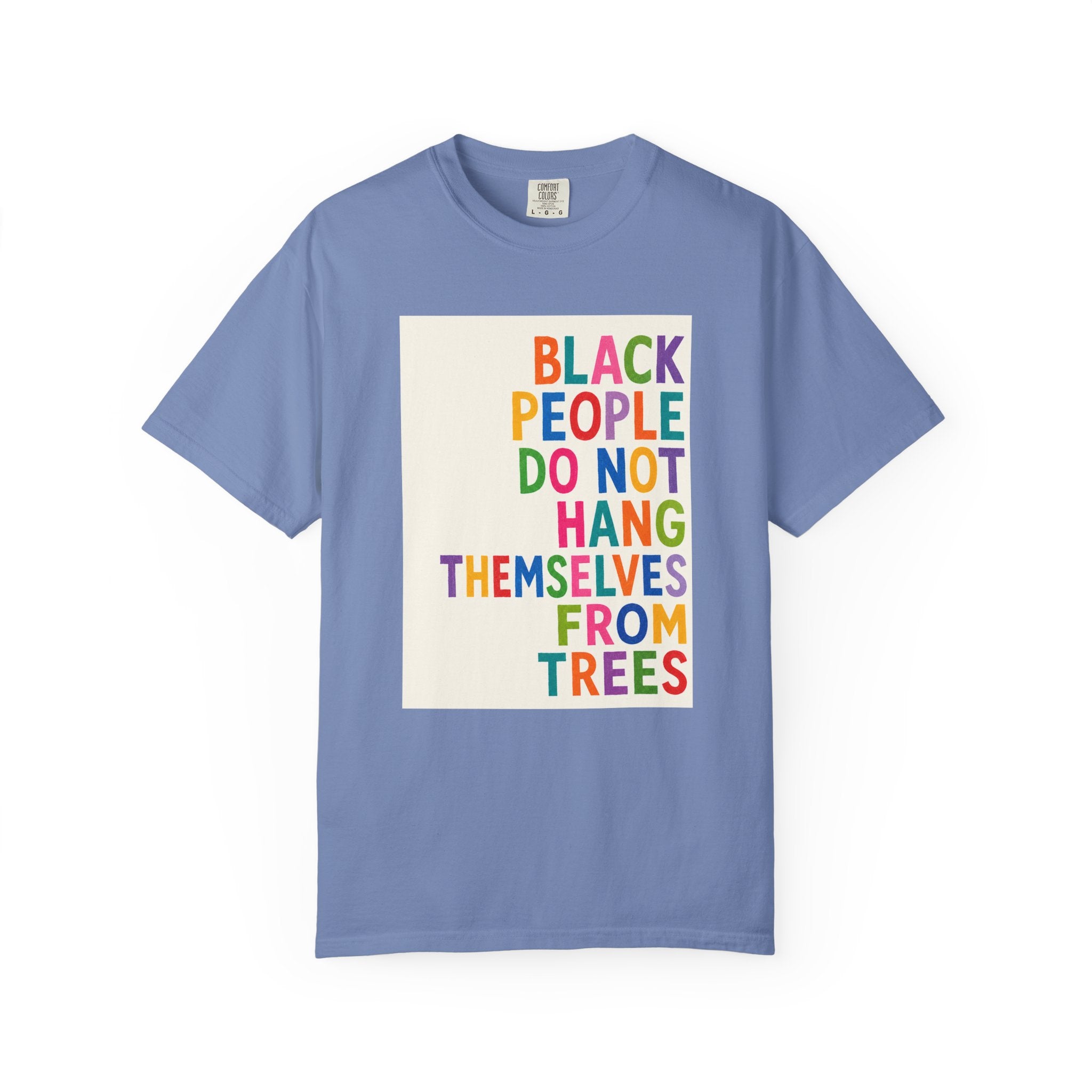T-Shirt — "Black People Do Not Hang Themselves From Trees" Bold Rainbow Statement Tee