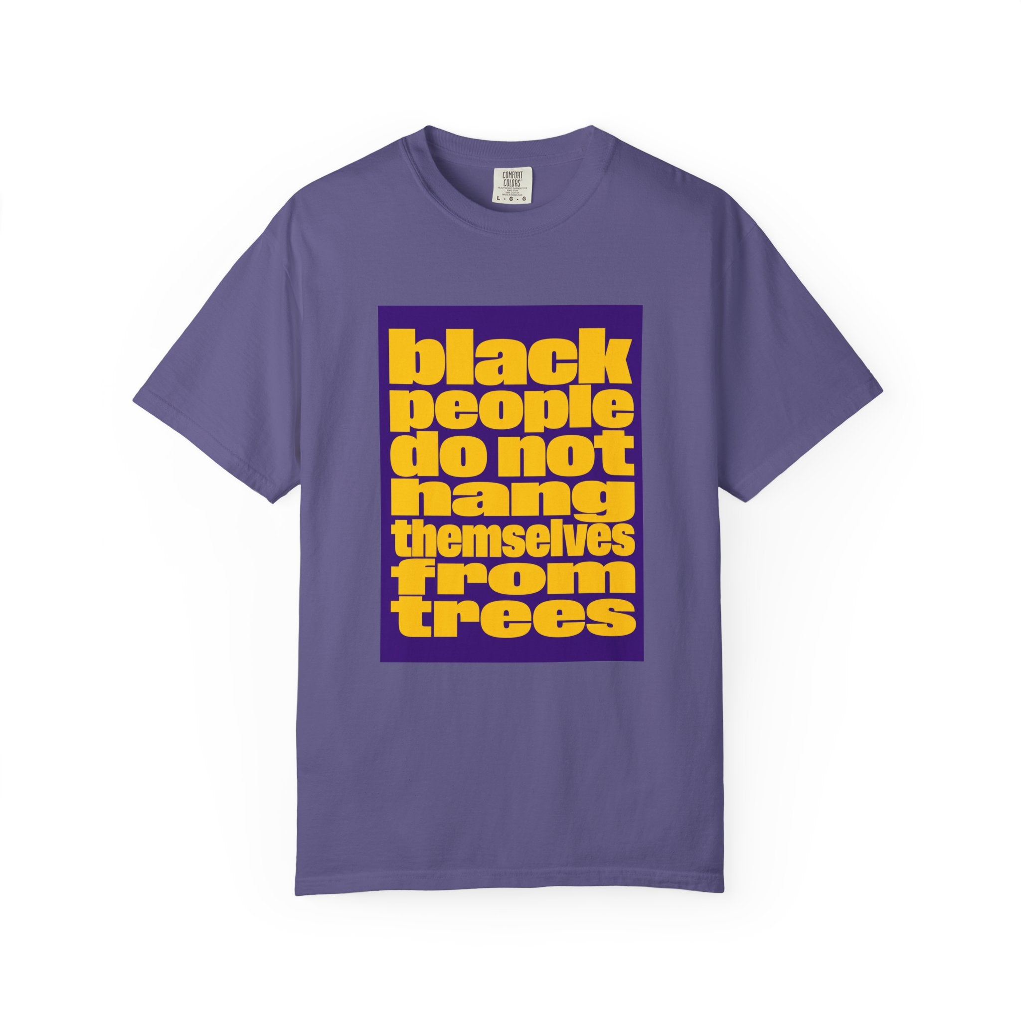 Statement T-Shirt — “Black People Do Not Hang Themselves From Trees” Protest Tee