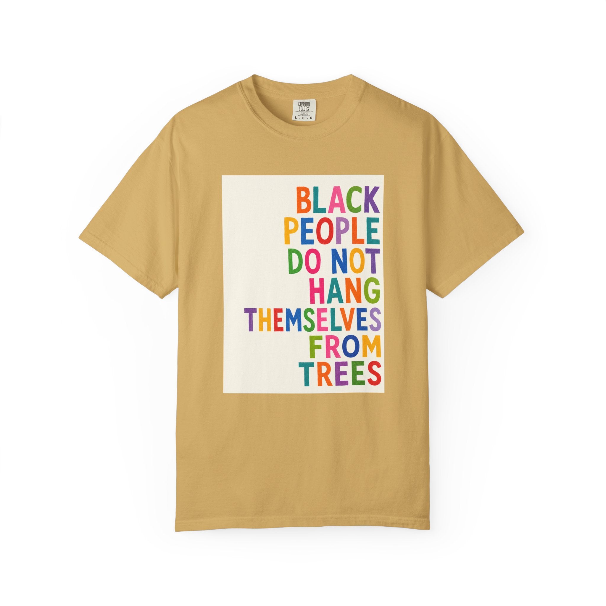 T-Shirt — "Black People Do Not Hang Themselves From Trees" Bold Rainbow Statement Tee