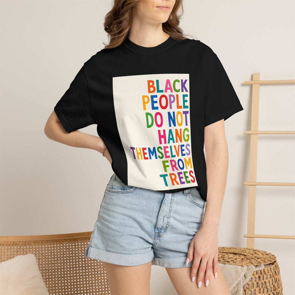 T-Shirt — "Black People Do Not Hang Themselves From Trees" Bold Rainbow Statement Tee