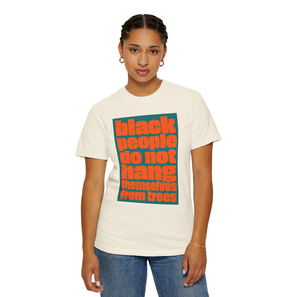 T-Shirt — "Black People Do Not Hang Themselves from Trees" Graphic Tee