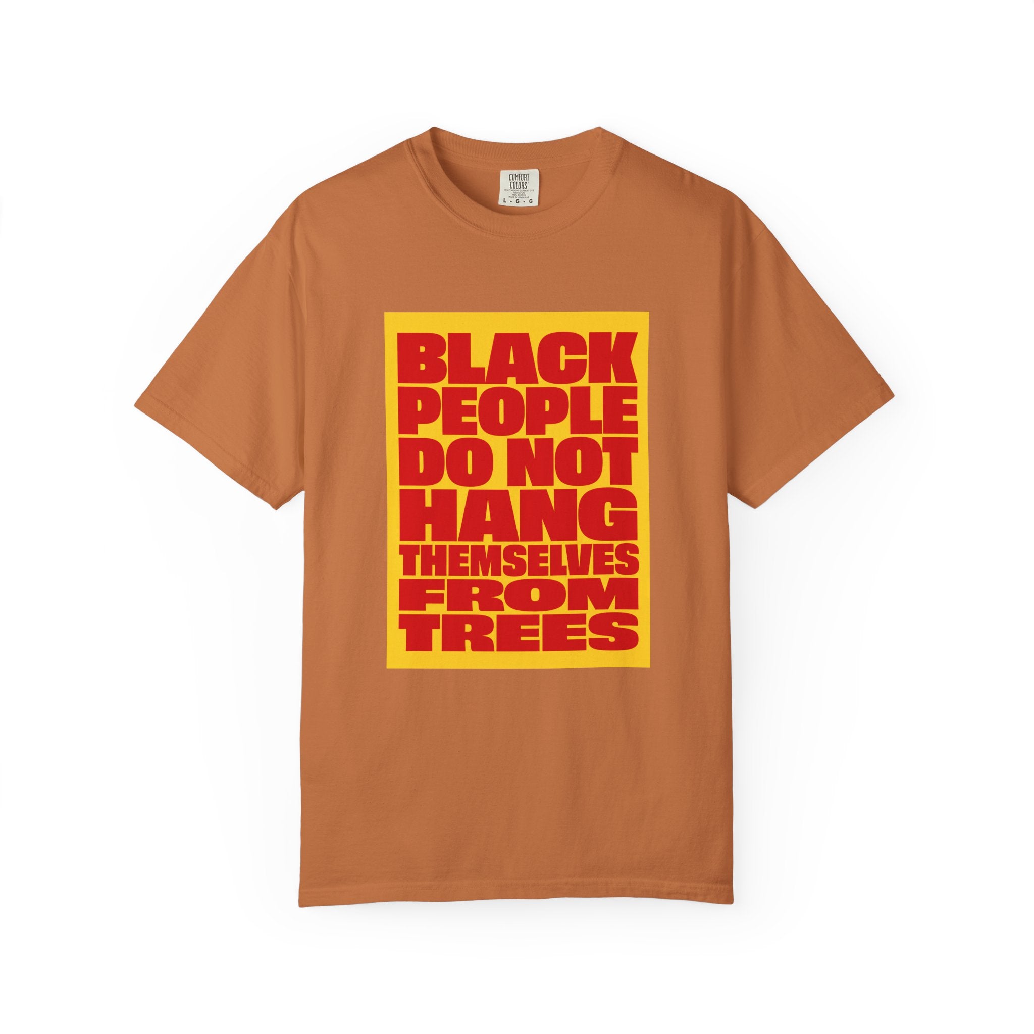 Statement T-Shirt — "Black People Do Not Hang Themselves From Trees" Bold Protest Tee