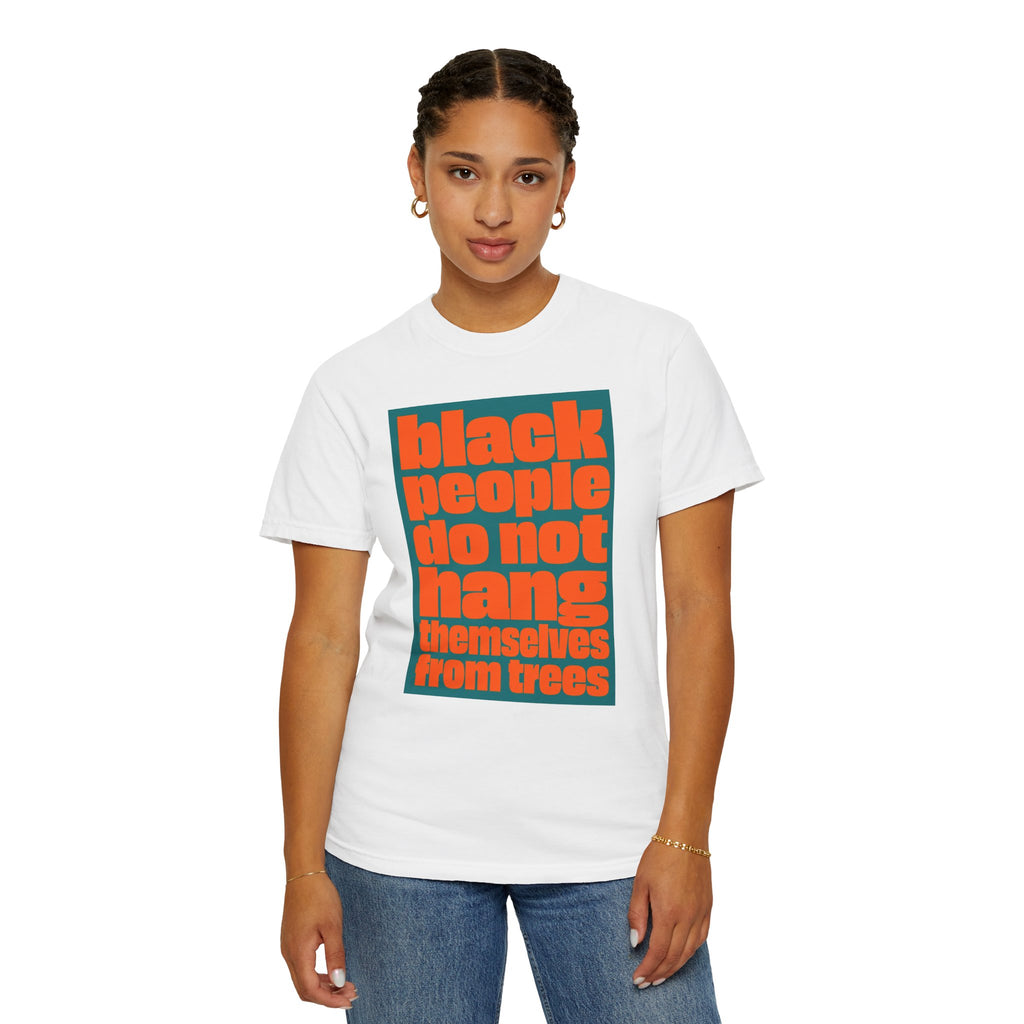 T-Shirt — "Black People Do Not Hang Themselves from Trees" Graphic Tee