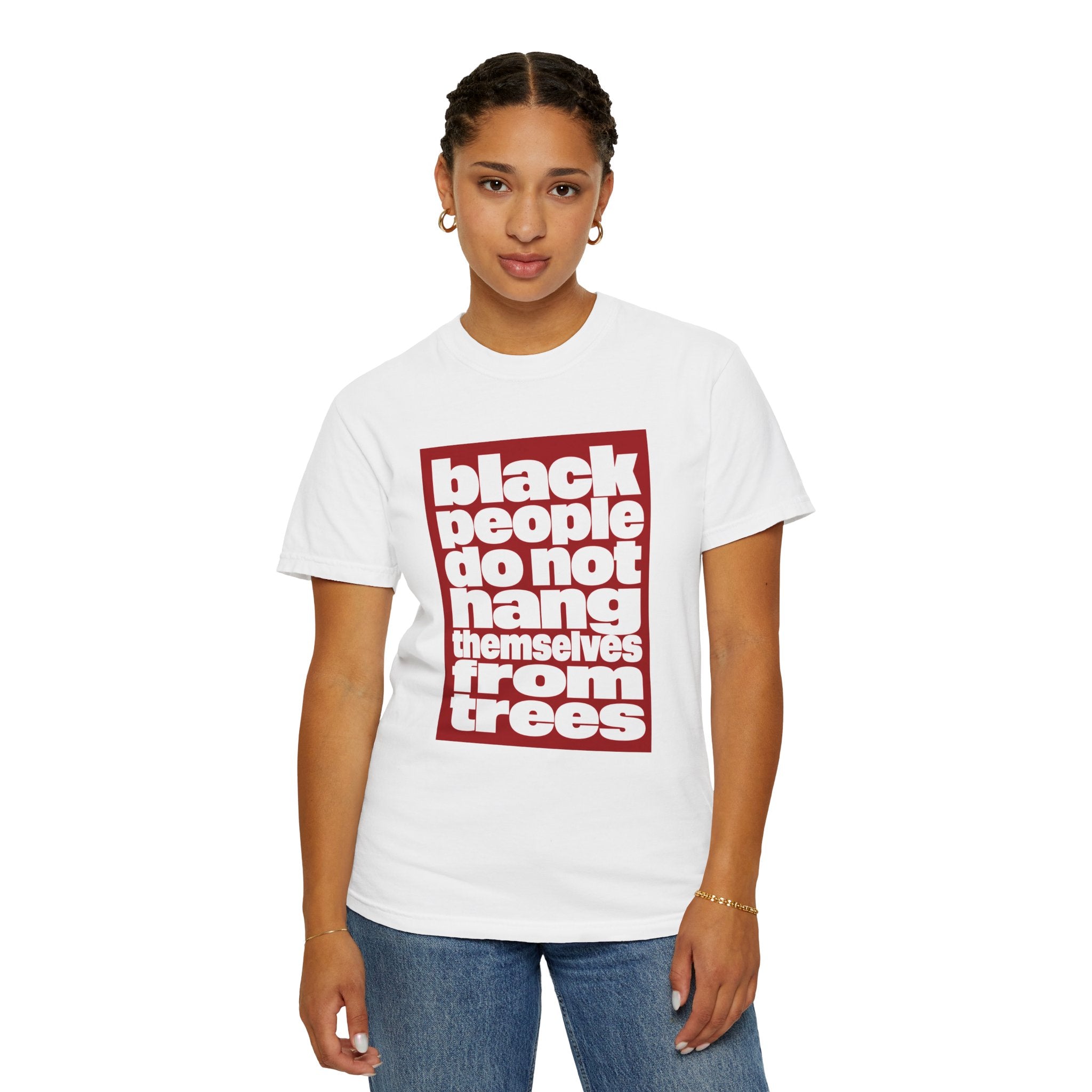 Graphic T-Shirt — "Black People Do Not Hang Themselves From Trees" Statement Tee