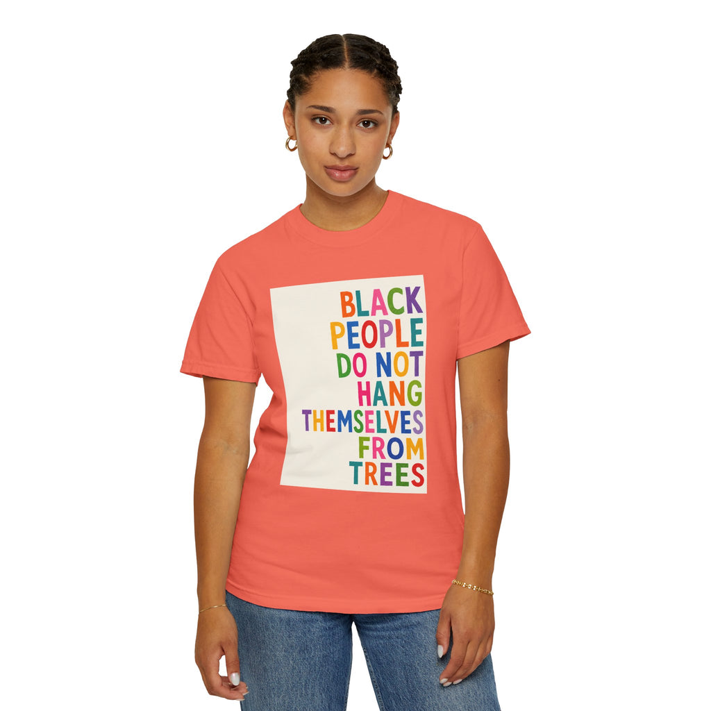 T-Shirt — "Black People Do Not Hang Themselves From Trees" Bold Rainbow Statement Tee