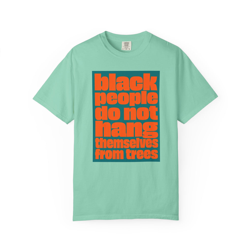 T-Shirt — "Black People Do Not Hang Themselves from Trees" Graphic Tee