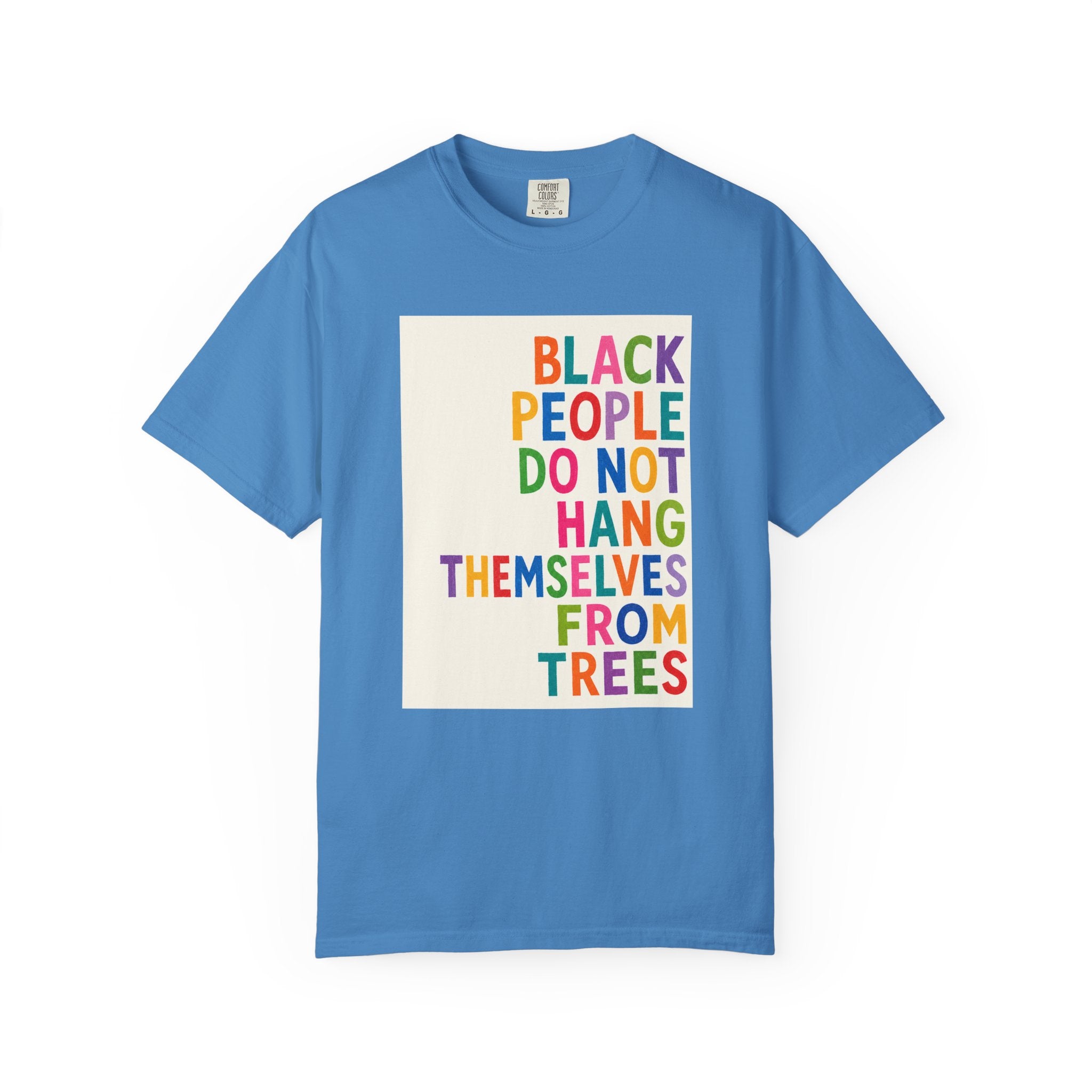 T-Shirt — "Black People Do Not Hang Themselves From Trees" Bold Rainbow Statement Tee