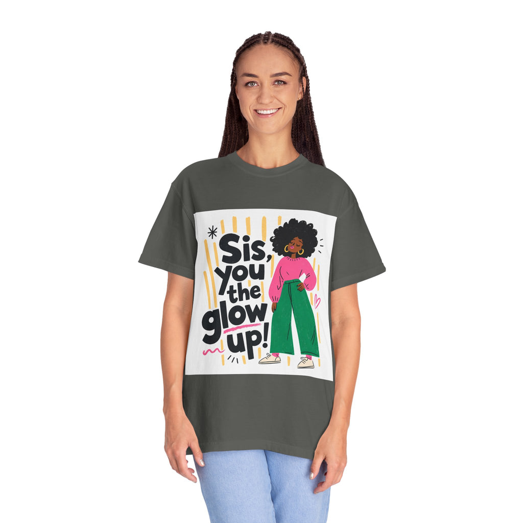 Sis You the Glow Up T-Shirt — Empowering Afrocentric Graphic Tee