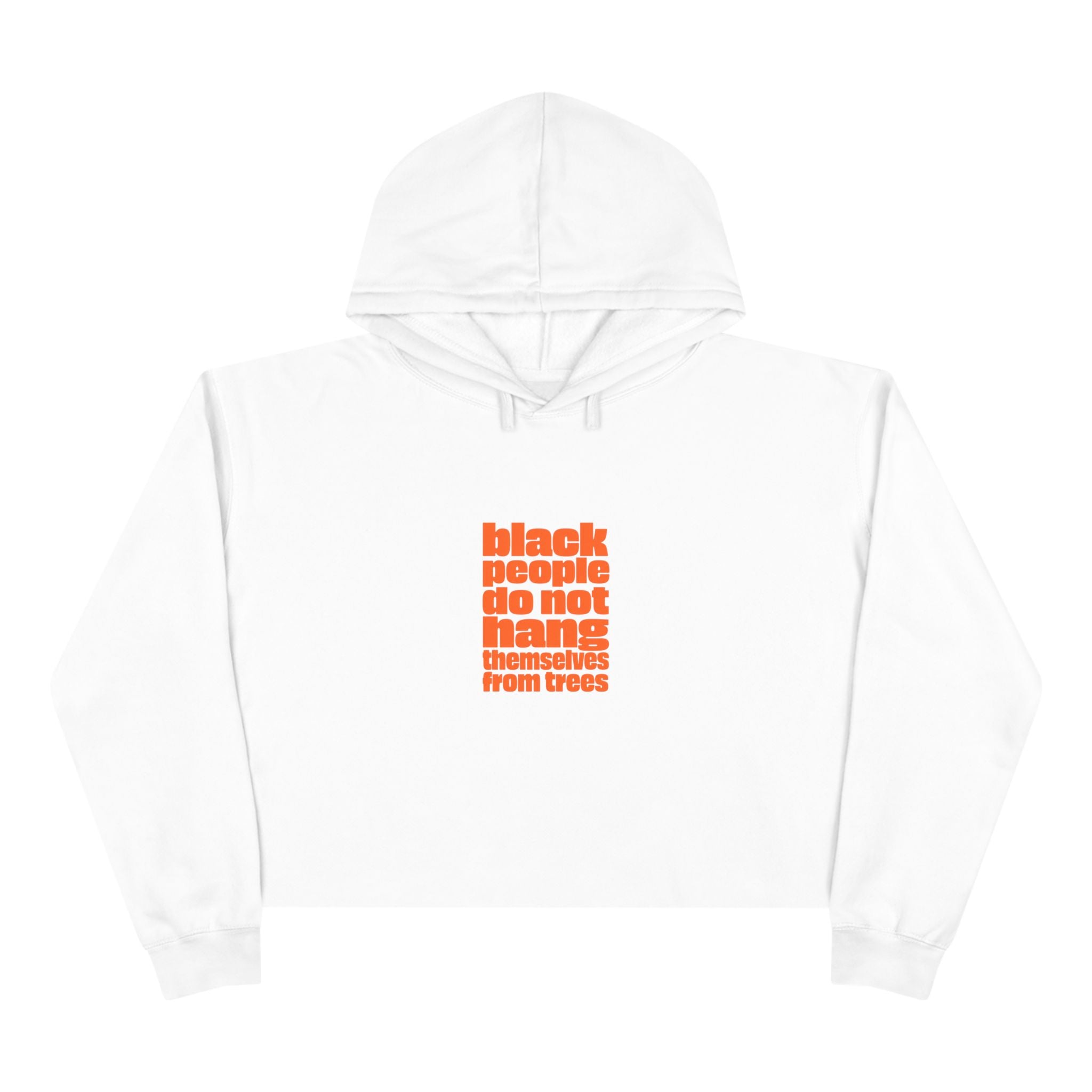 Crop Hoodie — "Black People Do Not Hang Themselves From Trees" Protest Statement Crop Hoodie