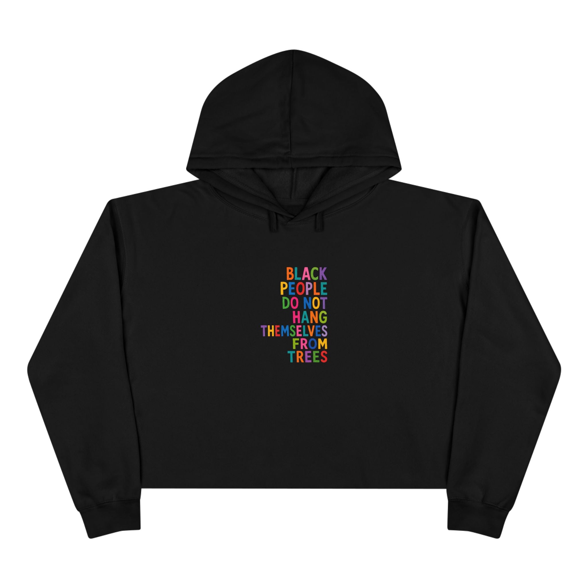 Crop Hoodie — "Black People Do Not Hang Themselves From Trees" Social Justice Statement Crop Hoodie