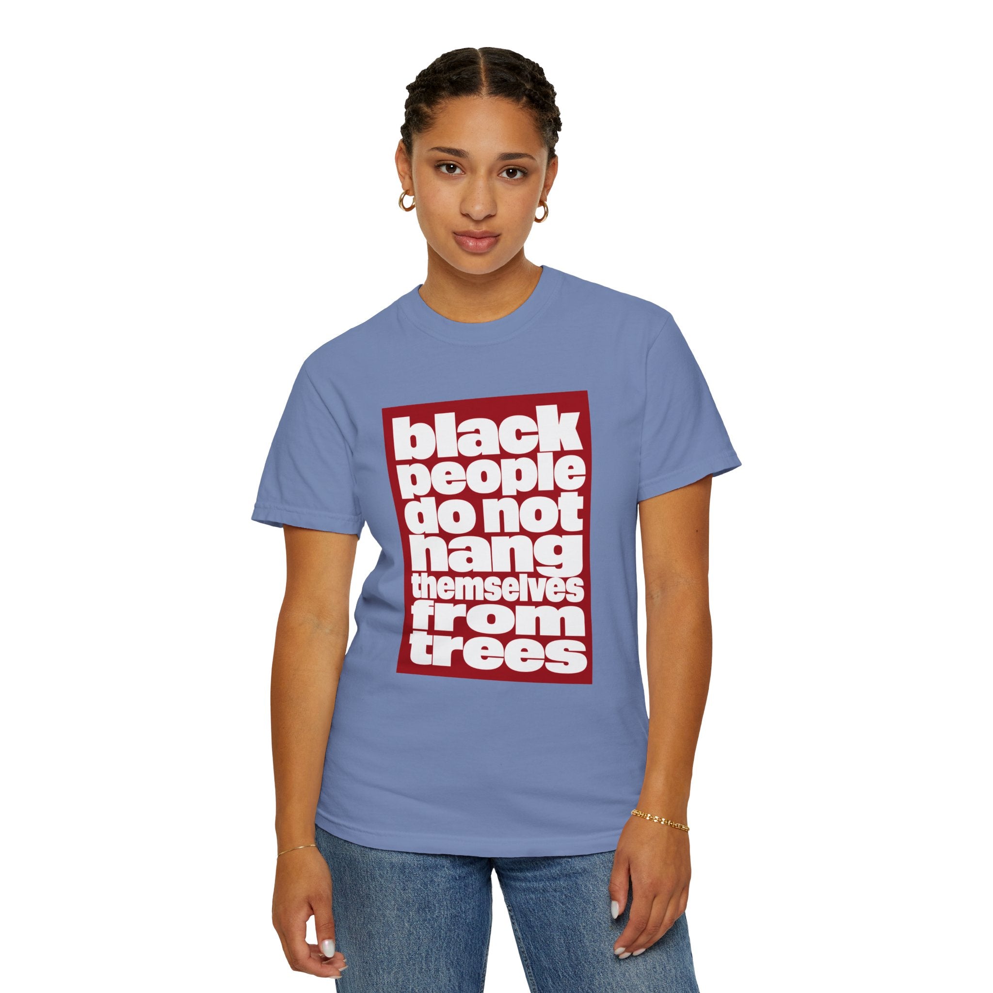 Graphic T-Shirt — "Black People Do Not Hang Themselves From Trees" Statement Tee