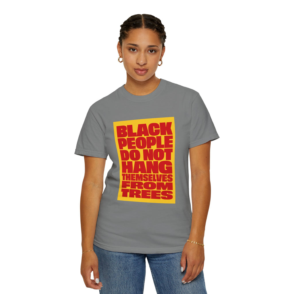 Statement T-Shirt — "Black People Do Not Hang Themselves From Trees" Bold Protest Tee
