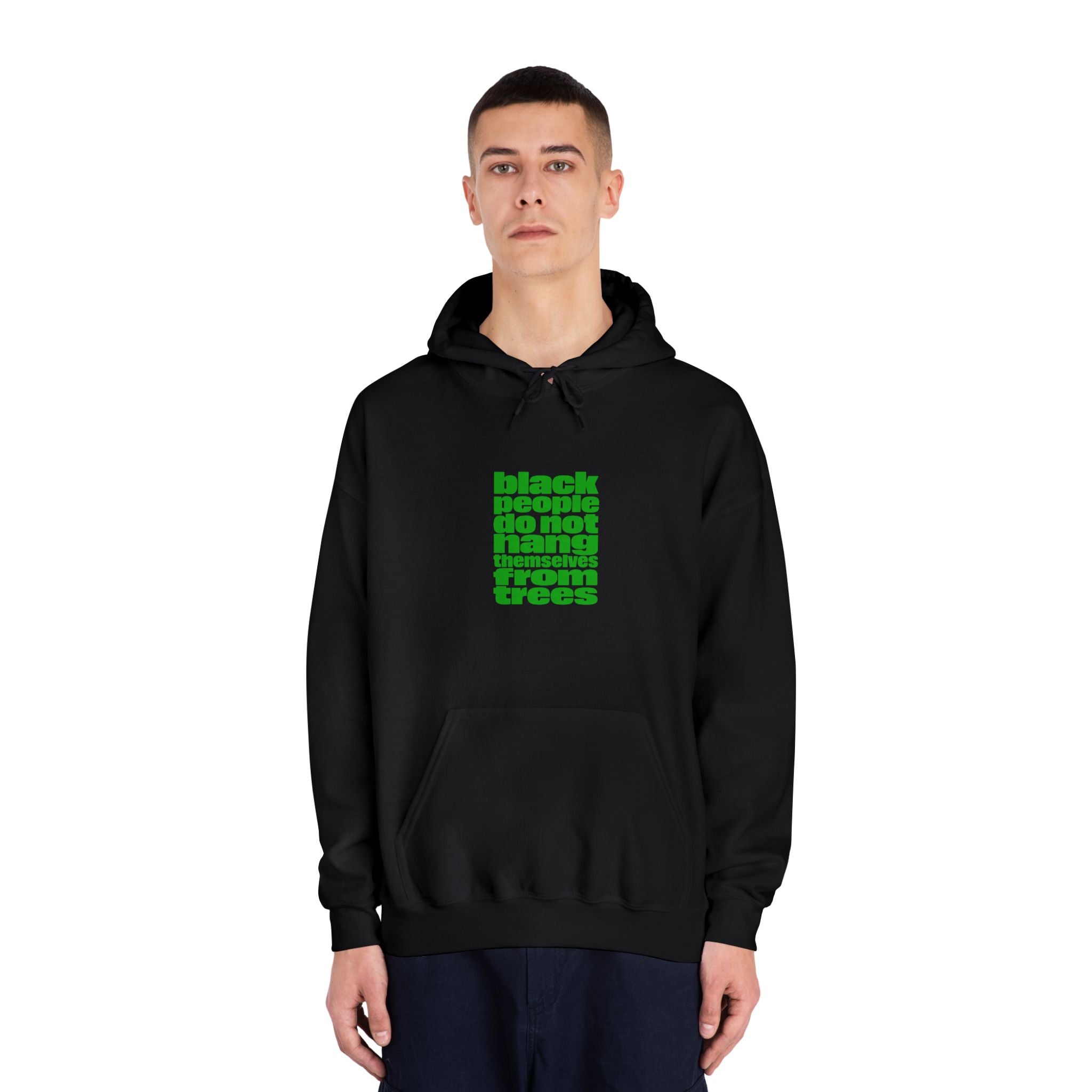 Hoodie — "Black People Do Not Hang Themselves From Trees" Green Text Statement Hoodie
