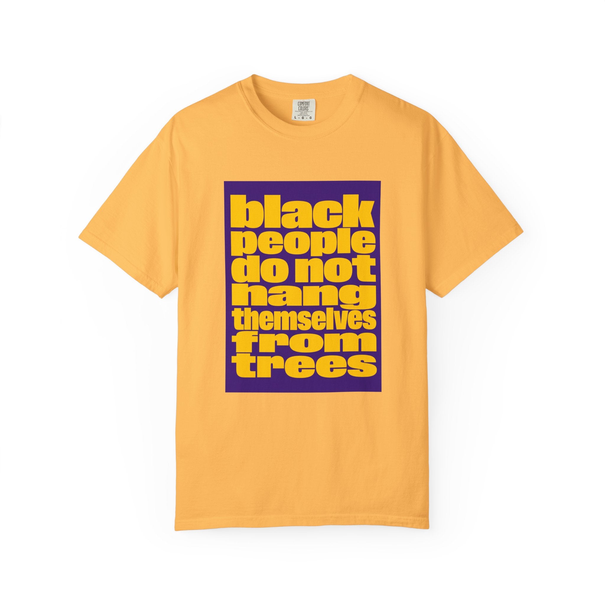 Statement T-Shirt — “Black People Do Not Hang Themselves From Trees” Protest Tee