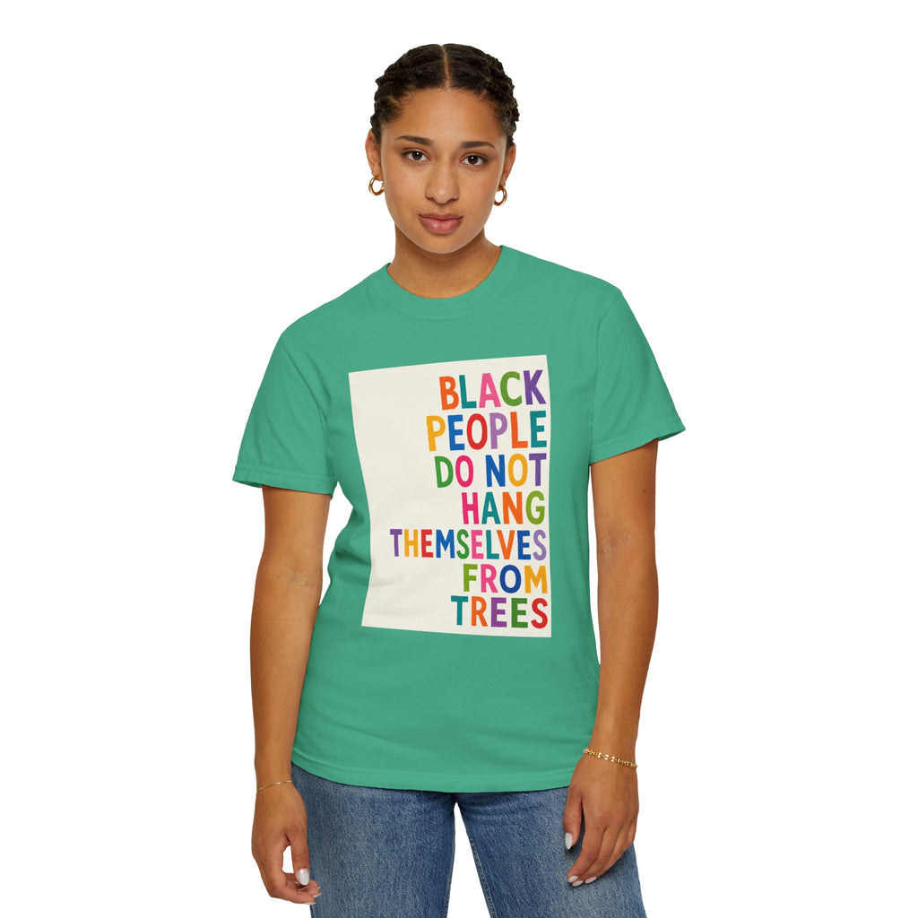 T-Shirt — "Black People Do Not Hang Themselves From Trees" Bold Rainbow Statement Tee