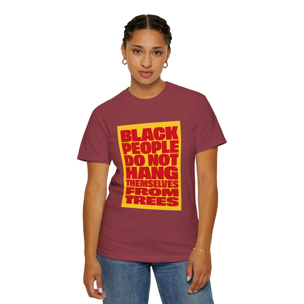 Statement T-Shirt — "Black People Do Not Hang Themselves From Trees" Bold Protest Tee