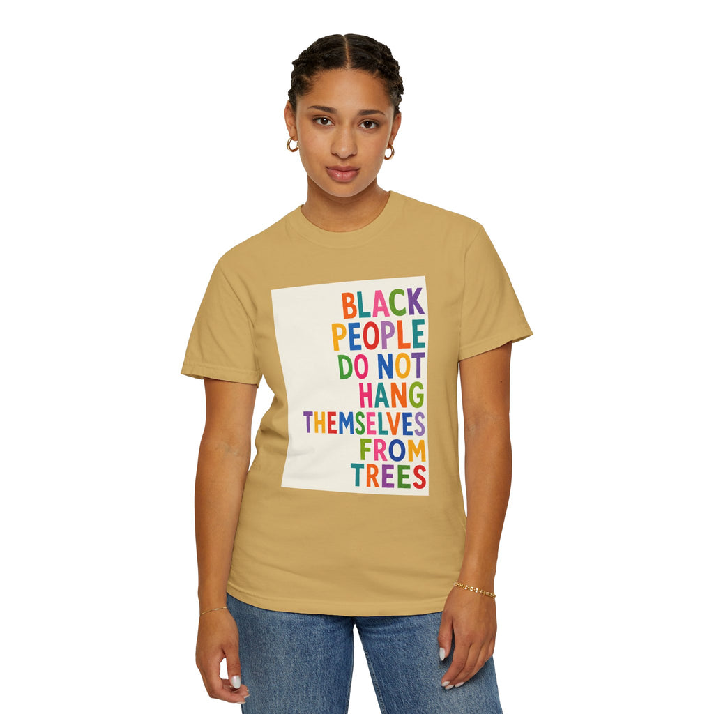T-Shirt — "Black People Do Not Hang Themselves From Trees" Bold Rainbow Statement Tee