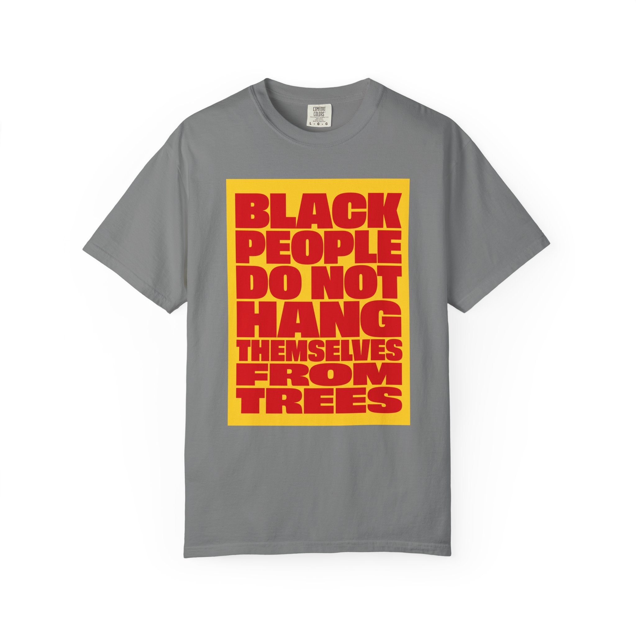 Statement Tee — “Black People Do Not Hang Themselves From Trees” Graphic T-Shirt