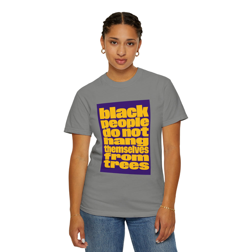 Statement T-Shirt — “Black People Do Not Hang Themselves From Trees” Protest Tee
