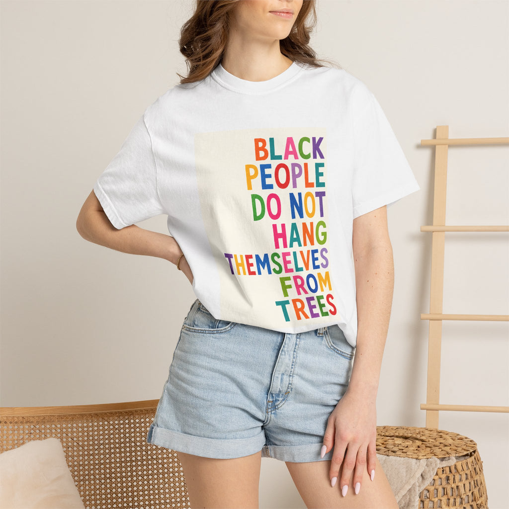 T-Shirt — "Black People Do Not Hang Themselves From Trees" Bold Rainbow Statement Tee