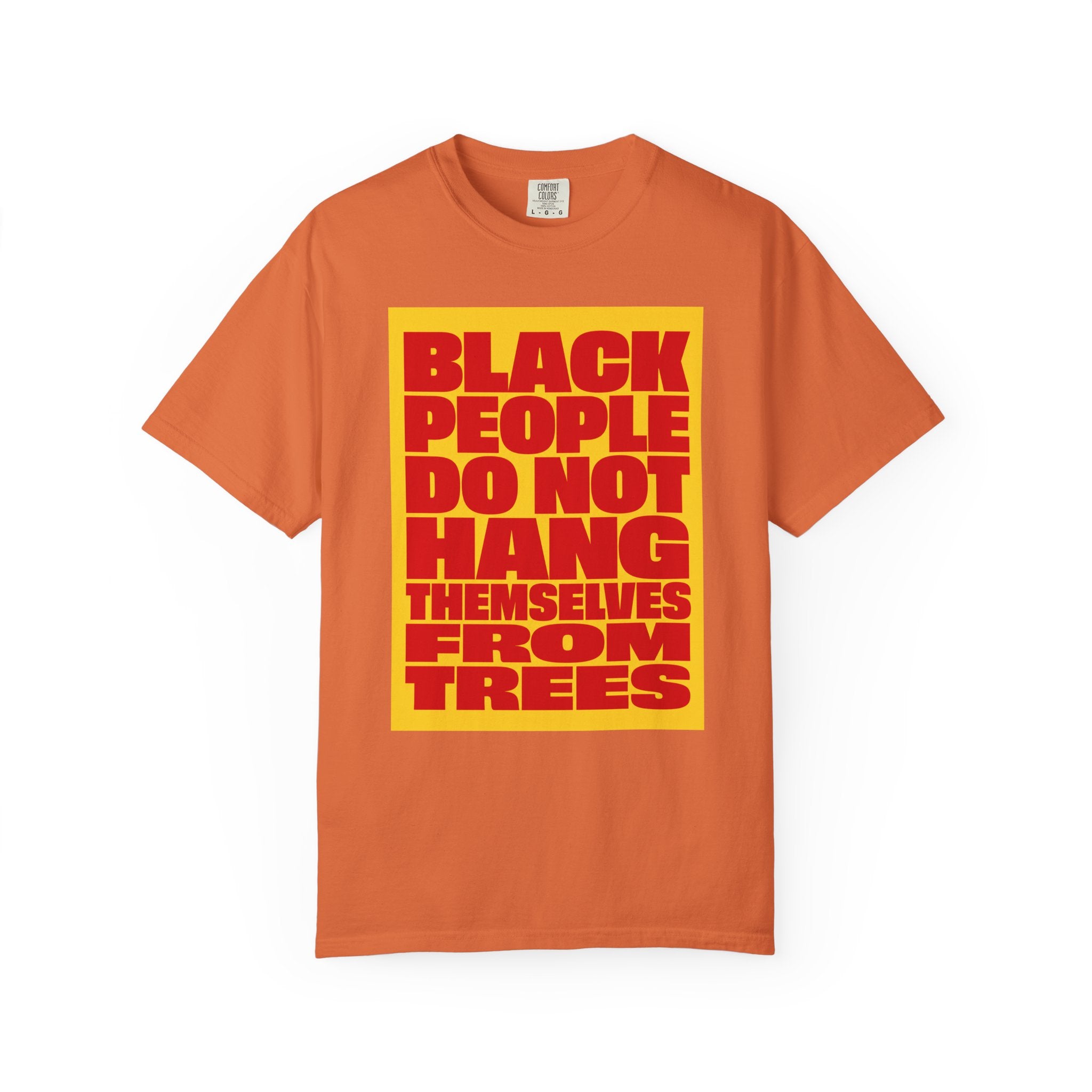 Statement Tee — “Black People Do Not Hang Themselves From Trees” Graphic T-Shirt