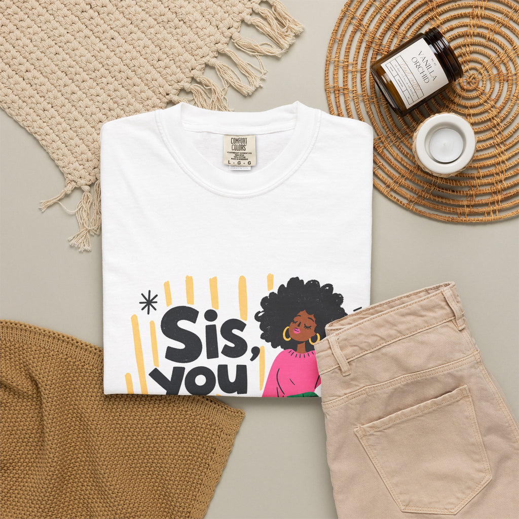 Sis You the Glow Up T-Shirt — Empowering Afrocentric Graphic Tee