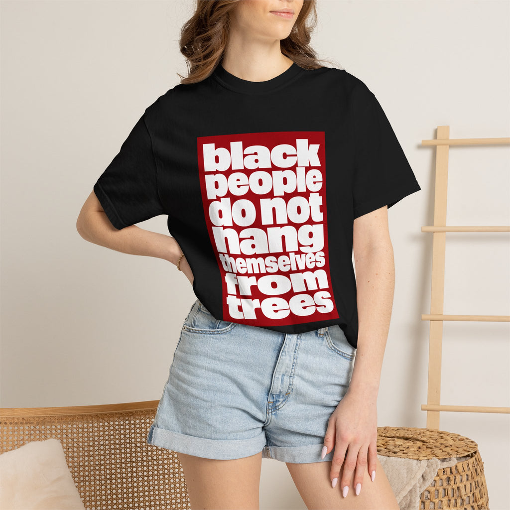 Graphic T-Shirt — "Black People Do Not Hang Themselves From Trees" Statement Tee