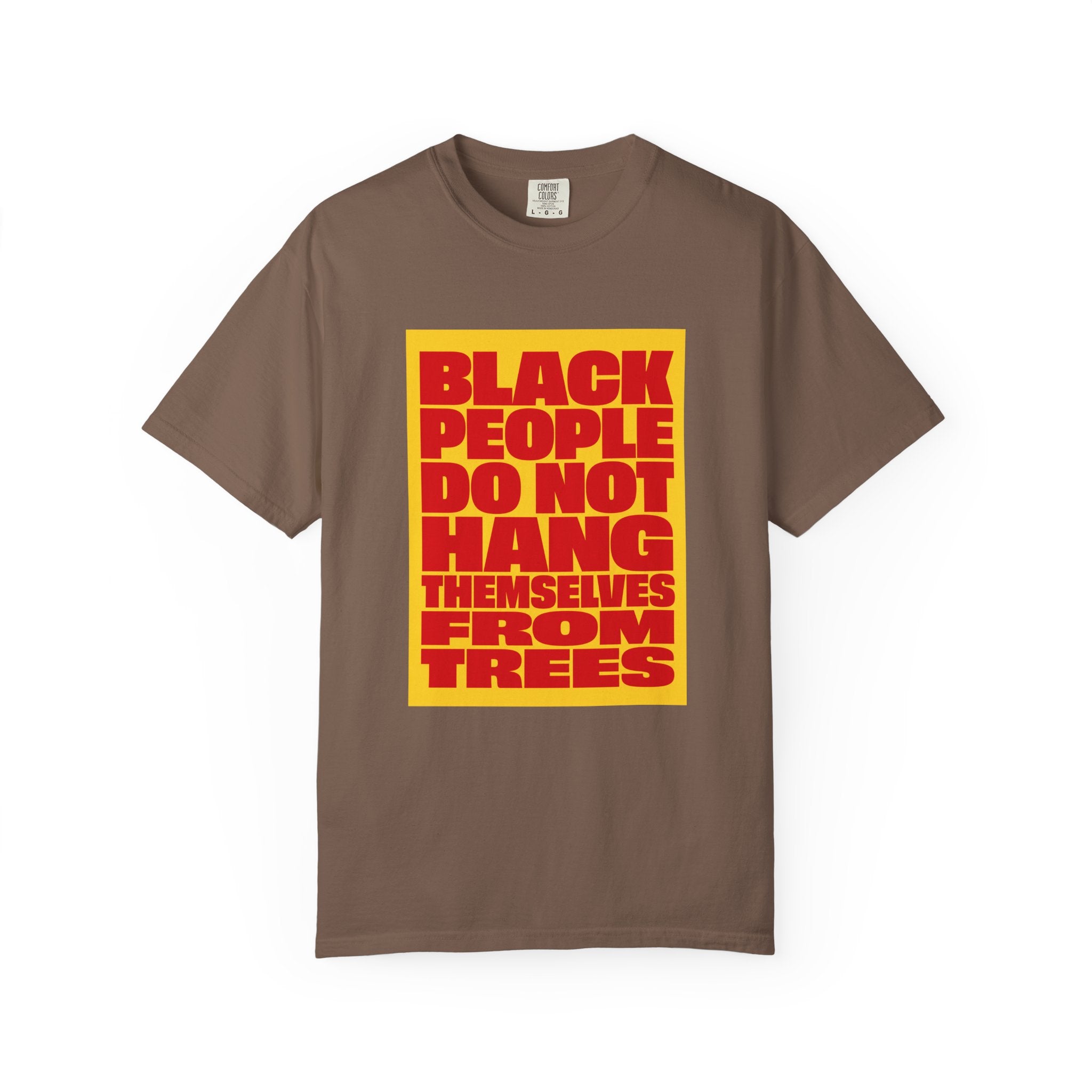 Statement T-Shirt — "Black People Do Not Hang Themselves From Trees" Bold Protest Tee