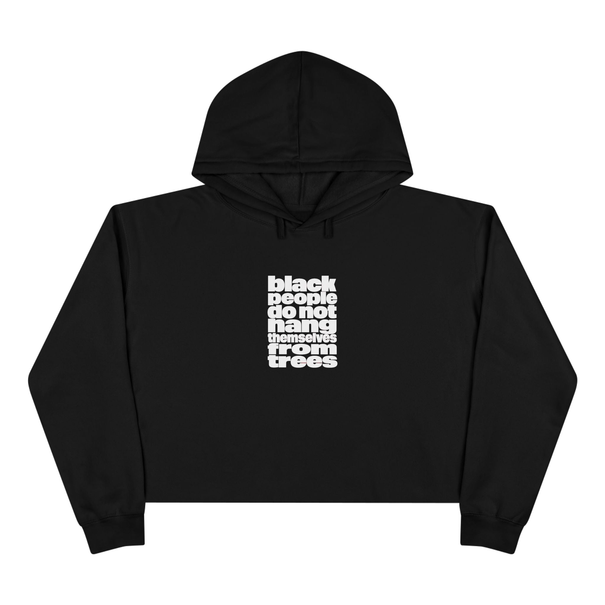 Cropped Hoodie — “black people do not hang from trees” Statement Crop Hoodie