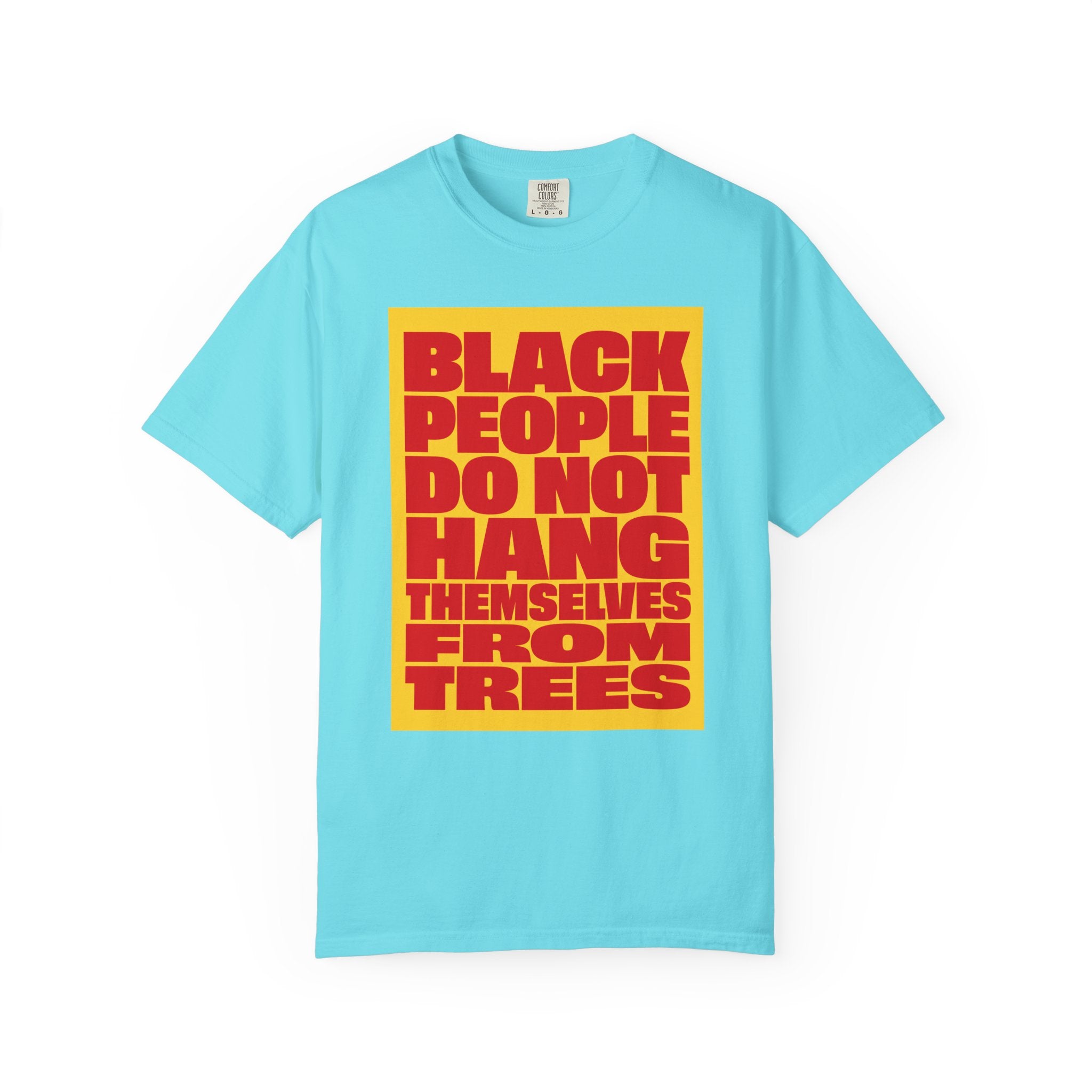 Statement Tee — “Black People Do Not Hang Themselves From Trees” Graphic T-Shirt