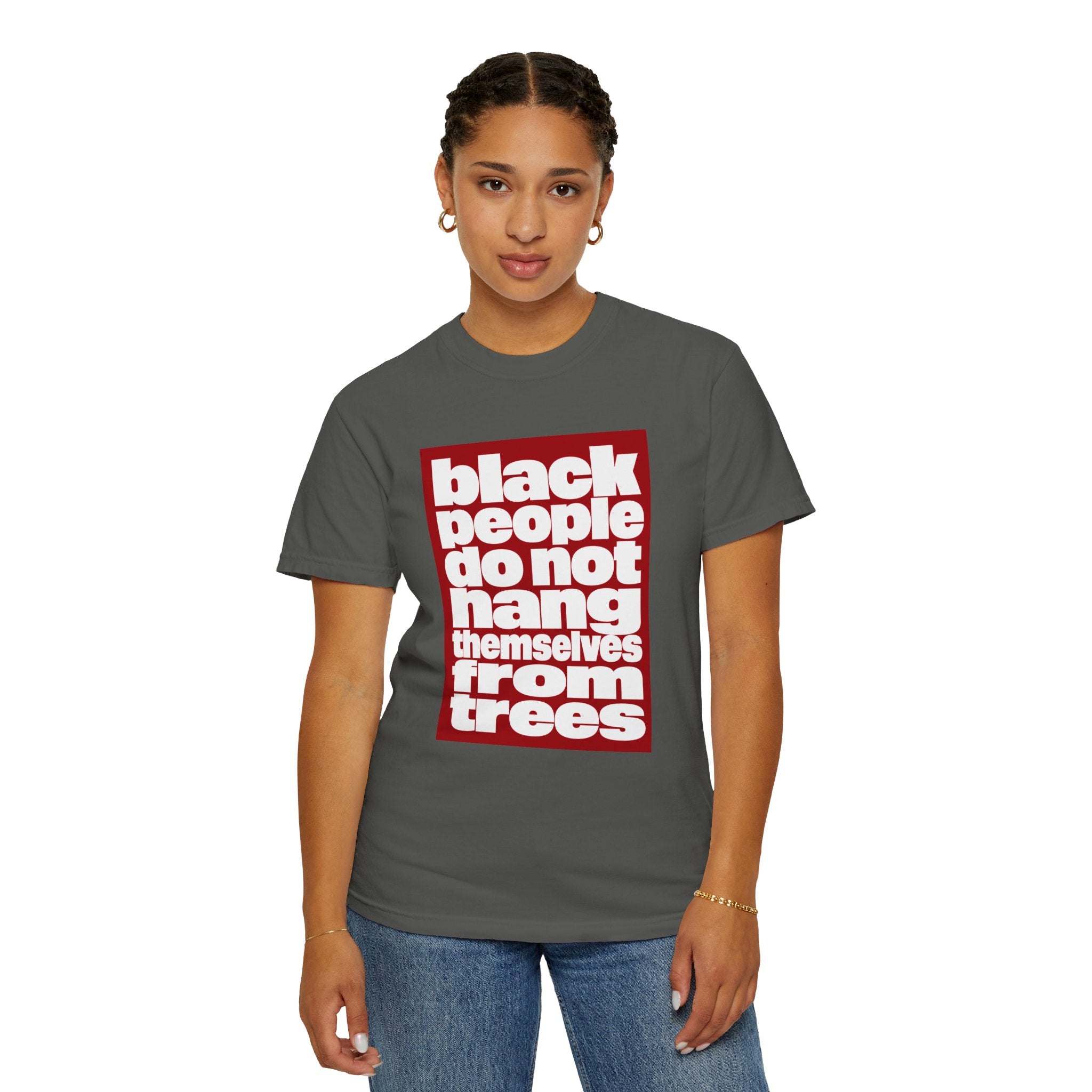 Graphic T-Shirt — "Black People Do Not Hang Themselves From Trees" Statement Tee