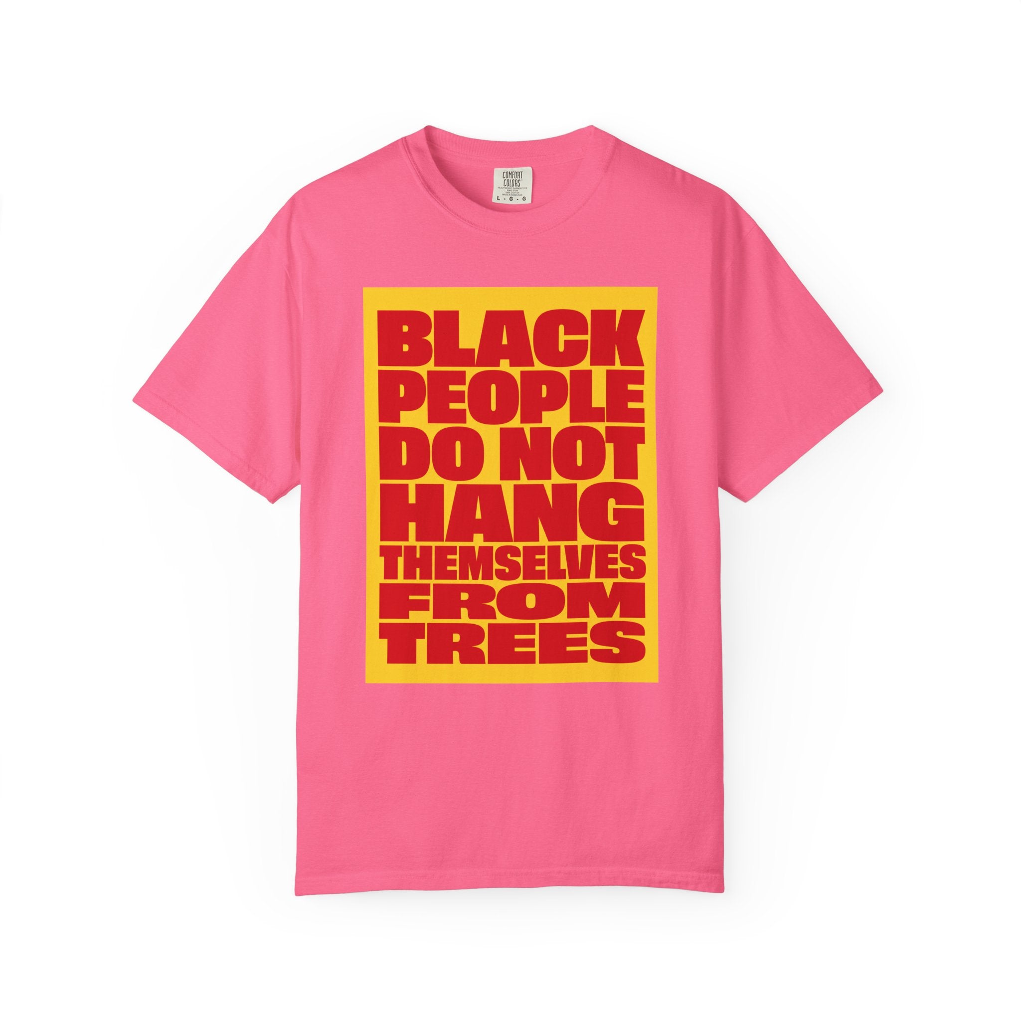 Statement Tee — “Black People Do Not Hang Themselves From Trees” Graphic T-Shirt