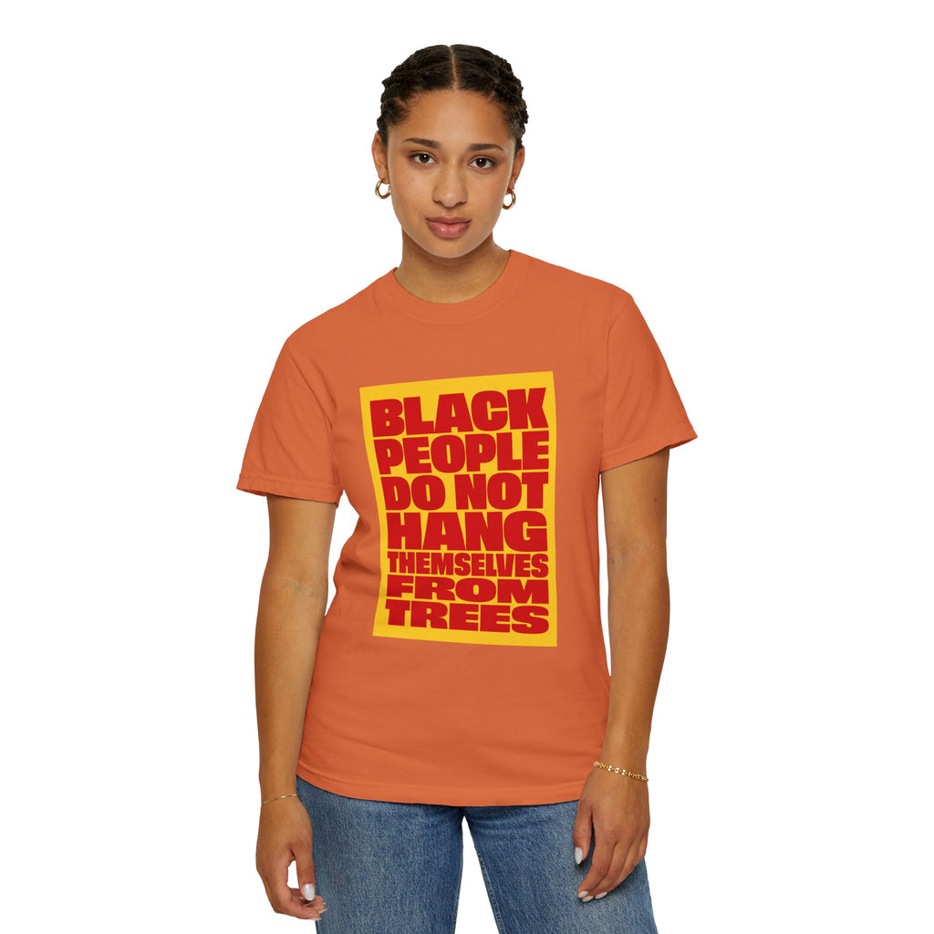 Statement T-Shirt — "Black People Do Not Hang Themselves From Trees" Bold Protest Tee