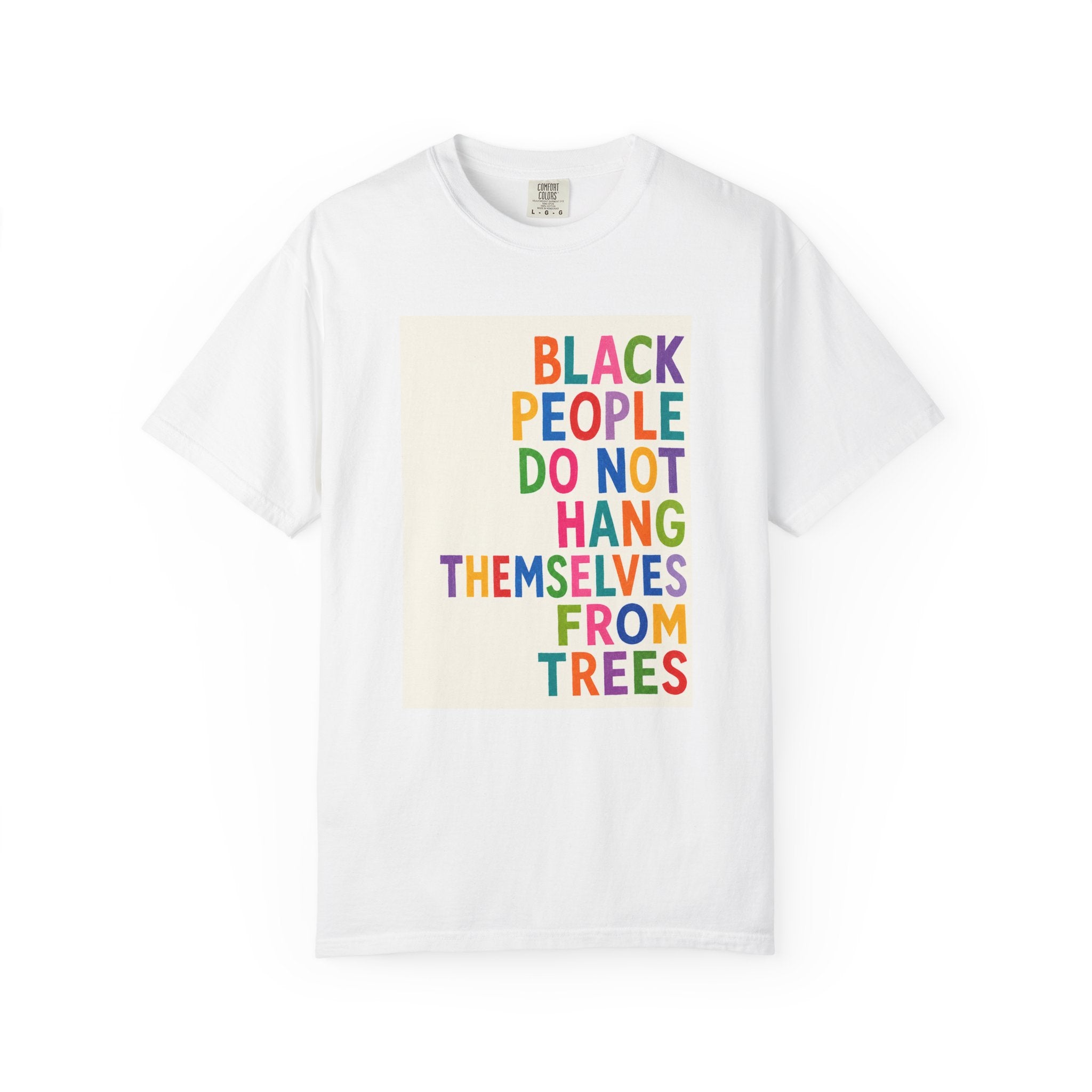T-Shirt — "Black People Do Not Hang Themselves From Trees" Bold Rainbow Statement Tee