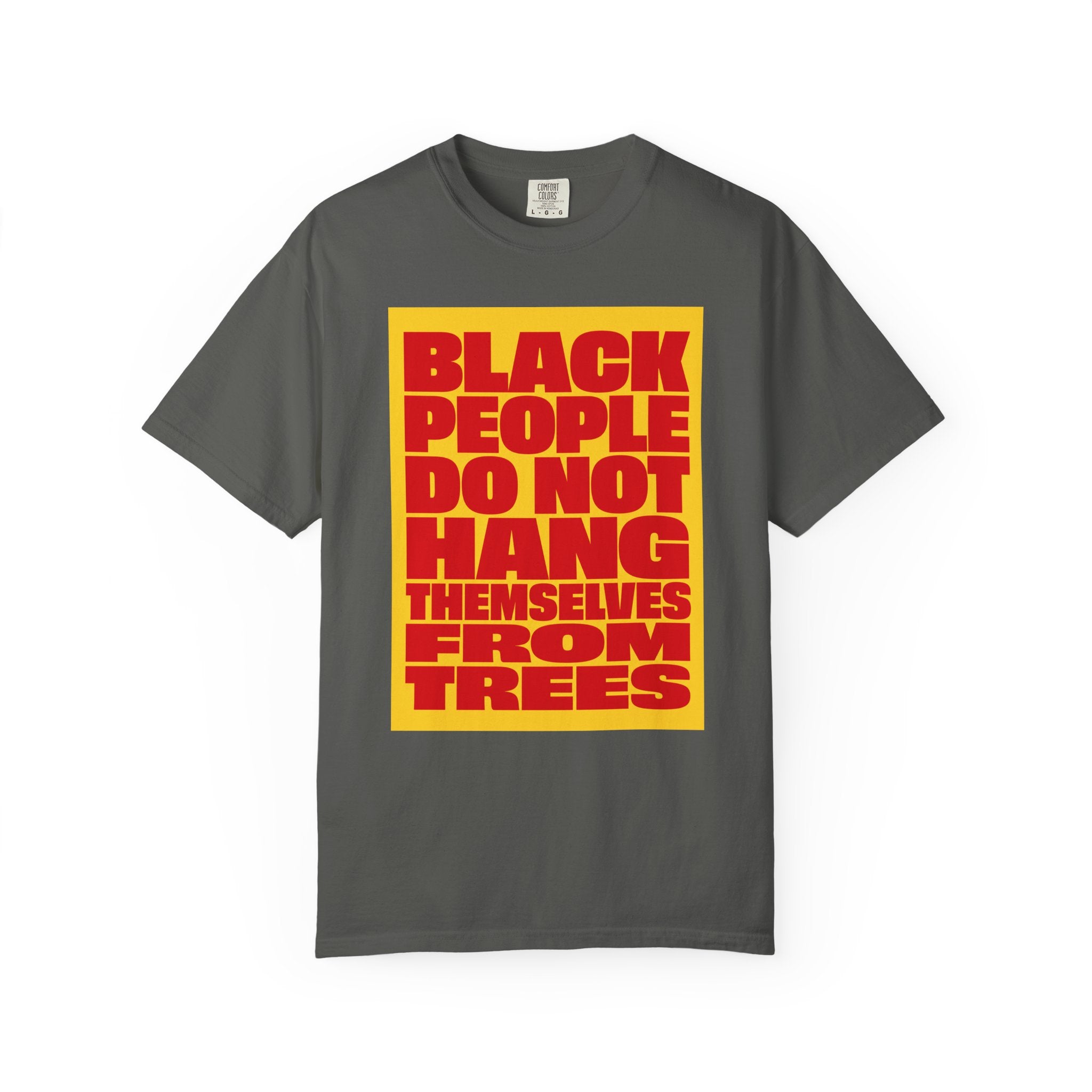 Statement Tee — “Black People Do Not Hang Themselves From Trees” Graphic T-Shirt