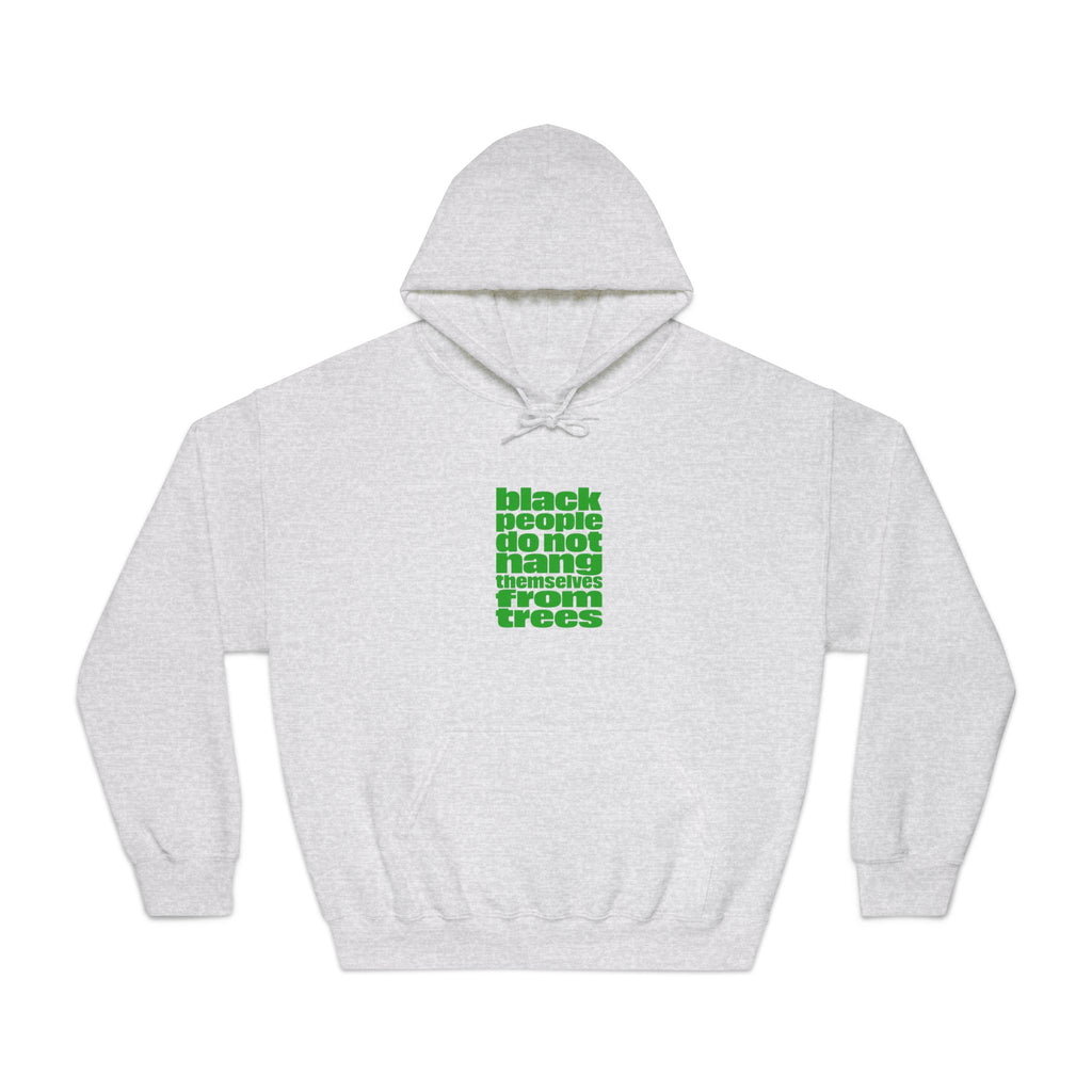 Hoodie — "Black People Do Not Hang Themselves From Trees" Green Text Statement Hoodie