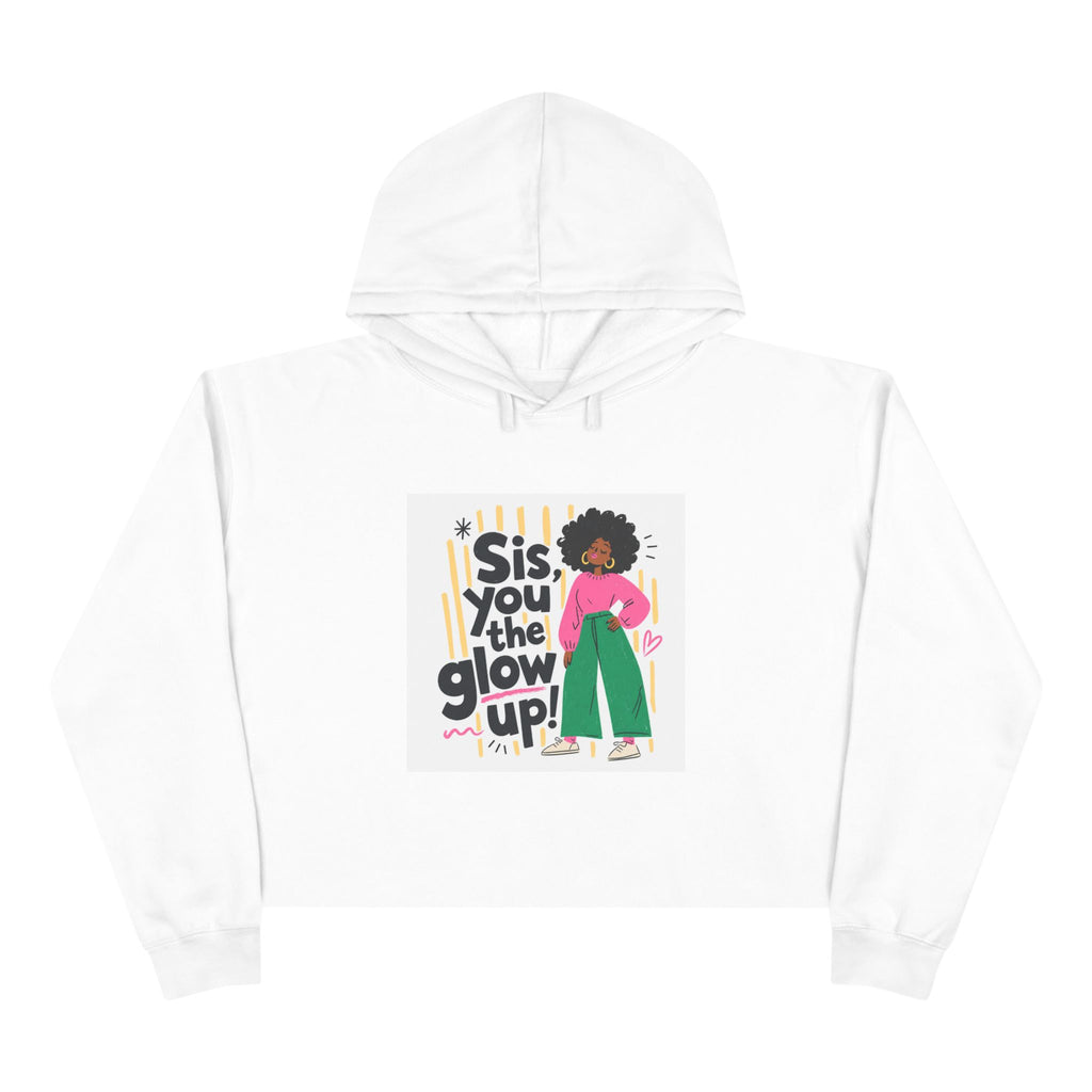 Sis You the Glow Up! Cropped Hoodie — Empowering Afrocentric Graphic Sweatshirt