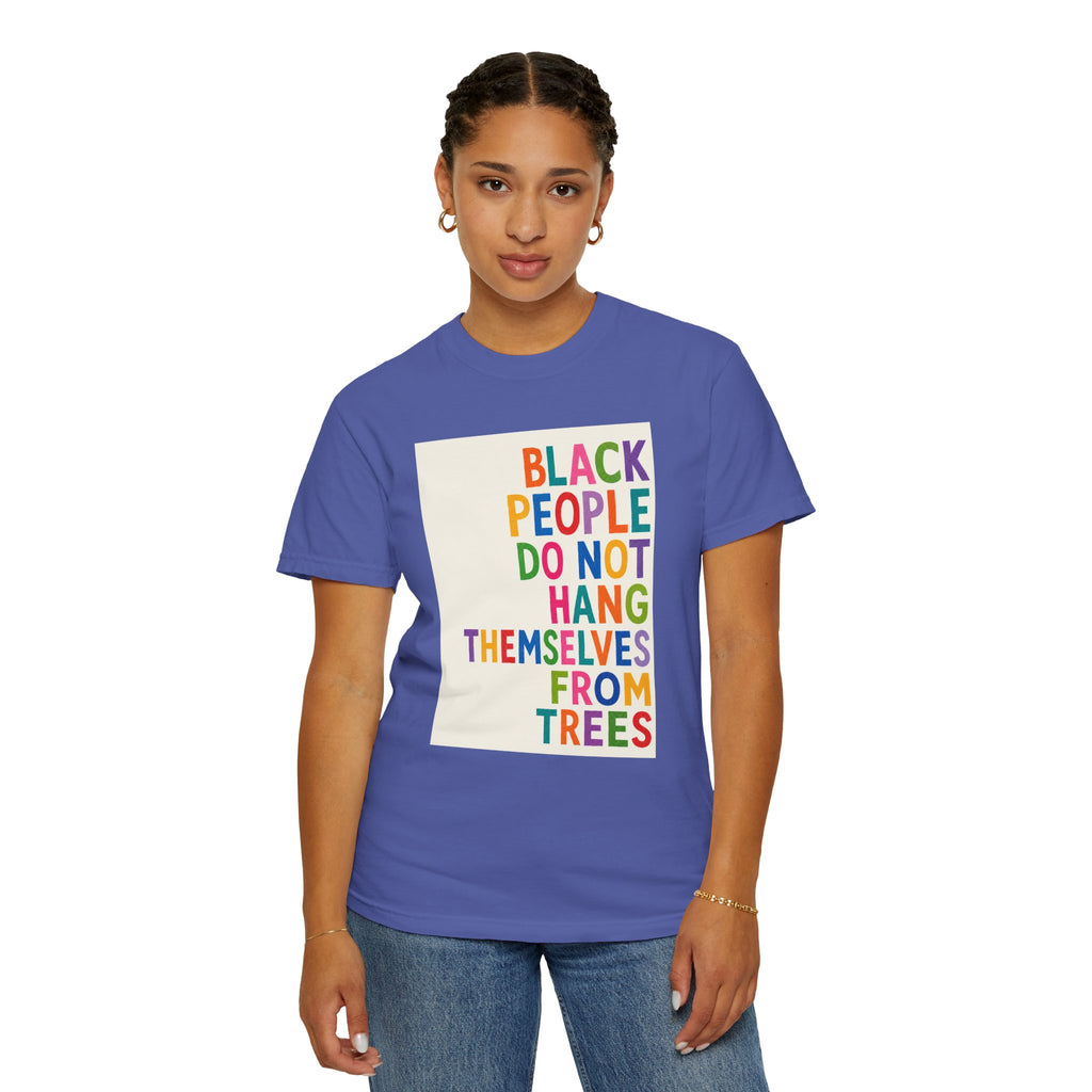 T-Shirt — "Black People Do Not Hang Themselves From Trees" Bold Rainbow Statement Tee