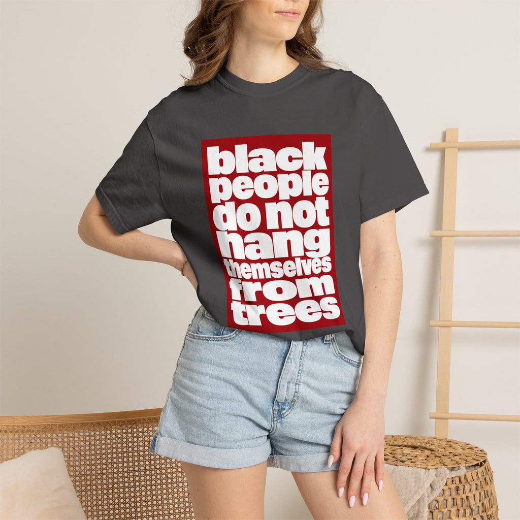Graphic T-Shirt — "Black People Do Not Hang Themselves From Trees" Statement Tee
