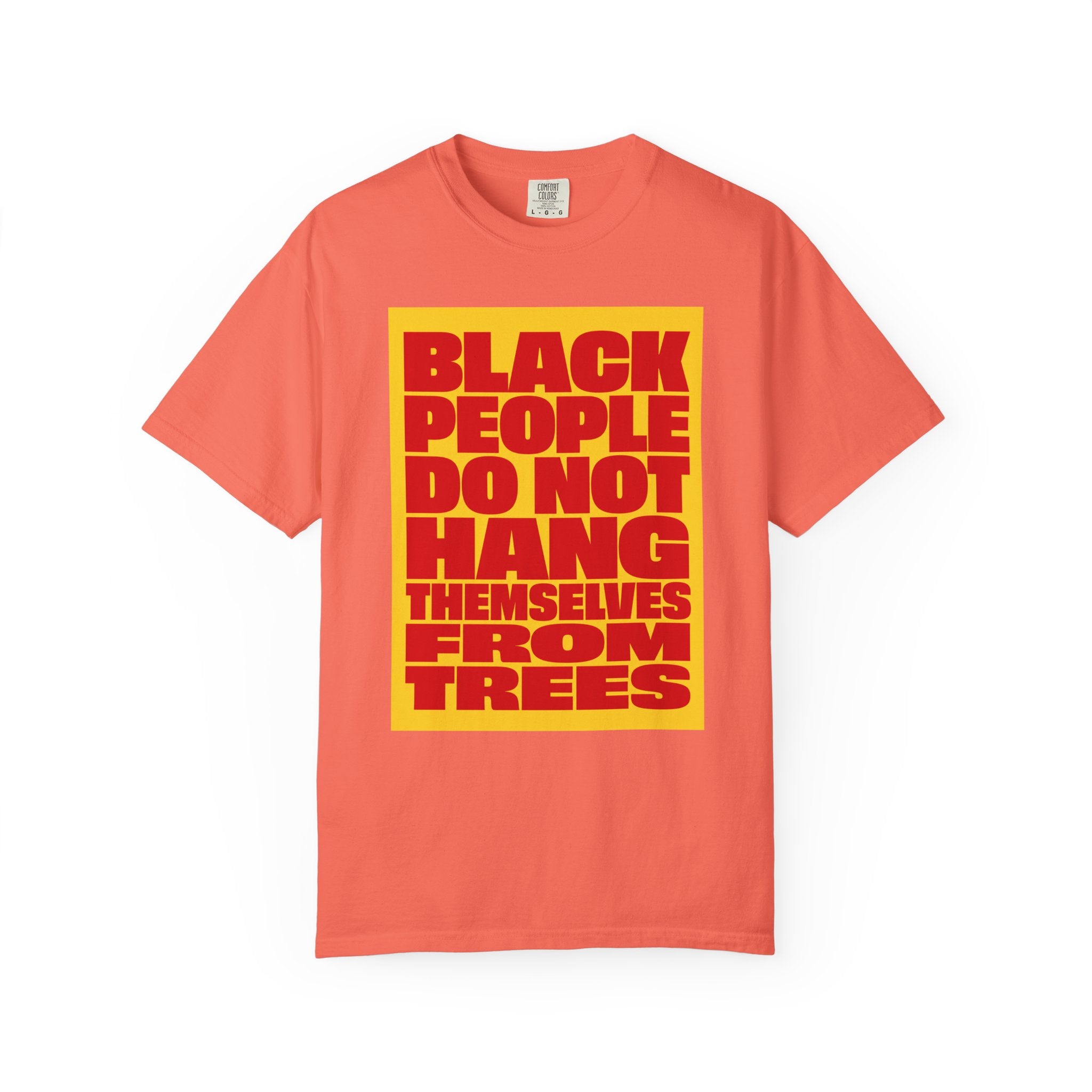 Statement Tee — “Black People Do Not Hang Themselves From Trees” Graphic T-Shirt