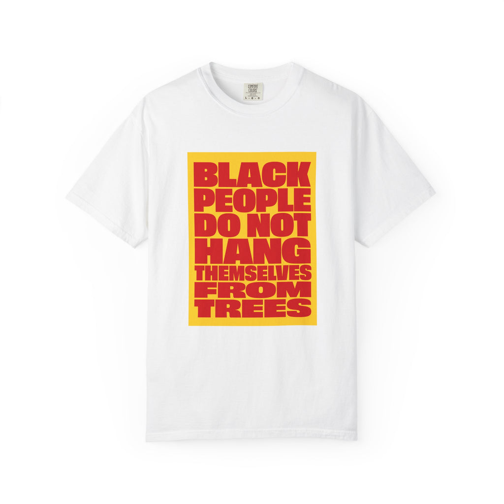 Statement T-Shirt — "Black People Do Not Hang Themselves From Trees" Bold Protest Tee