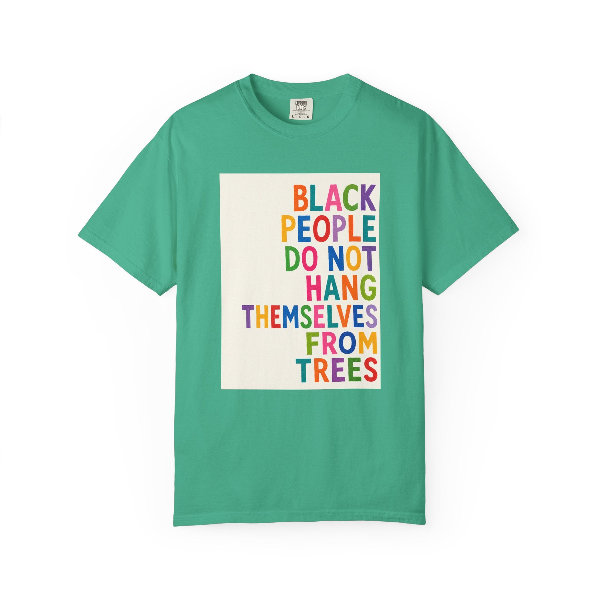 T-Shirt — "Black People Do Not Hang Themselves From Trees" Bold Rainbow Statement Tee