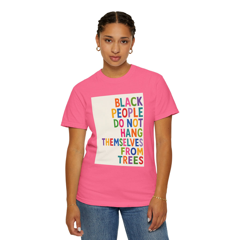 T-Shirt — "Black People Do Not Hang Themselves From Trees" Bold Rainbow Statement Tee