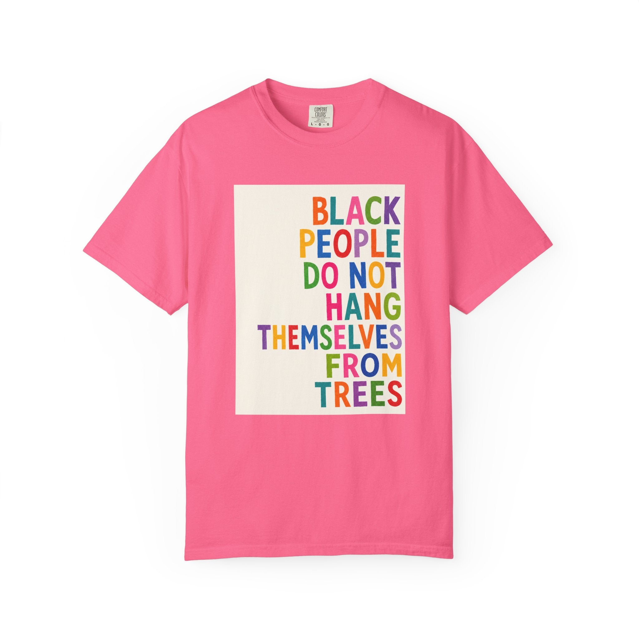 T-Shirt — "Black People Do Not Hang Themselves From Trees" Bold Rainbow Statement Tee