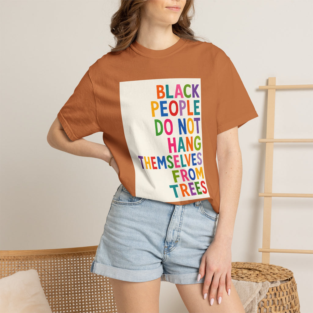 T-Shirt — "Black People Do Not Hang Themselves From Trees" Bold Rainbow Statement Tee