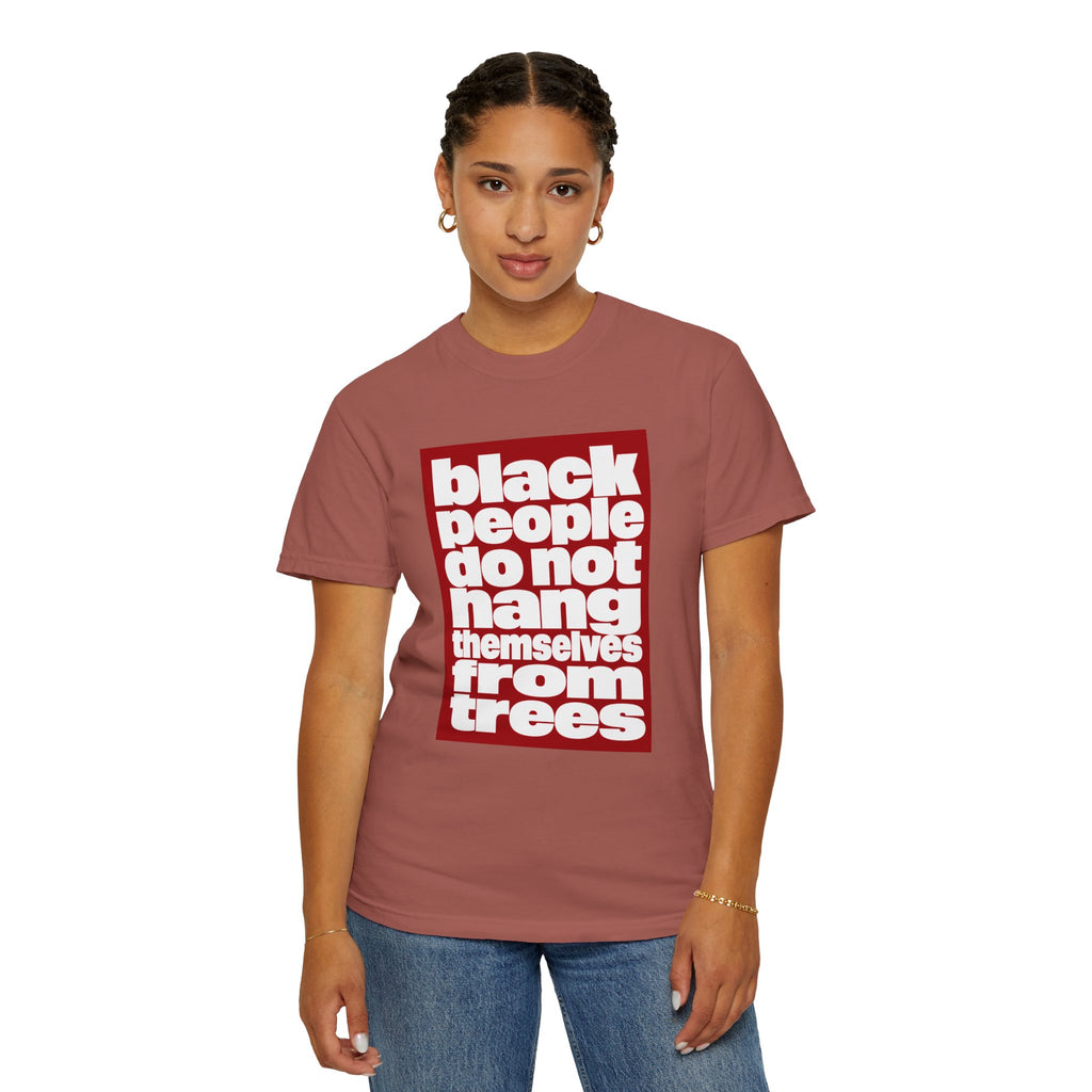 Graphic T-Shirt — "Black People Do Not Hang Themselves From Trees" Statement Tee